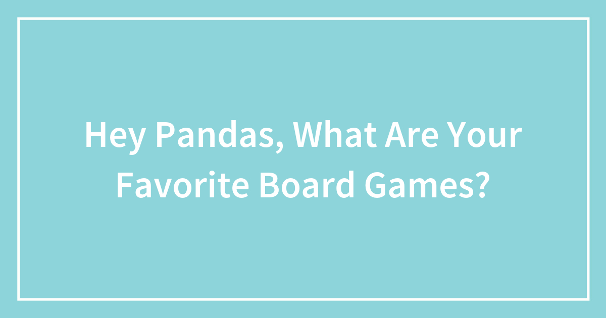 Hey Pandas, What Are Your Favorite Board Games?