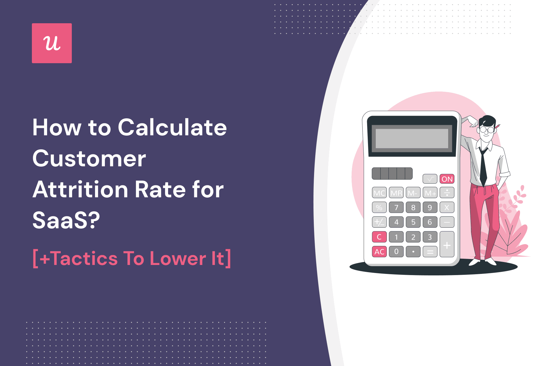 How to Calculate Customer Attrition Rate for SaaS? [+Tactics to Lower it]