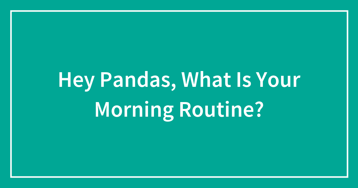 Hey Pandas, What Is Your Morning Routine?