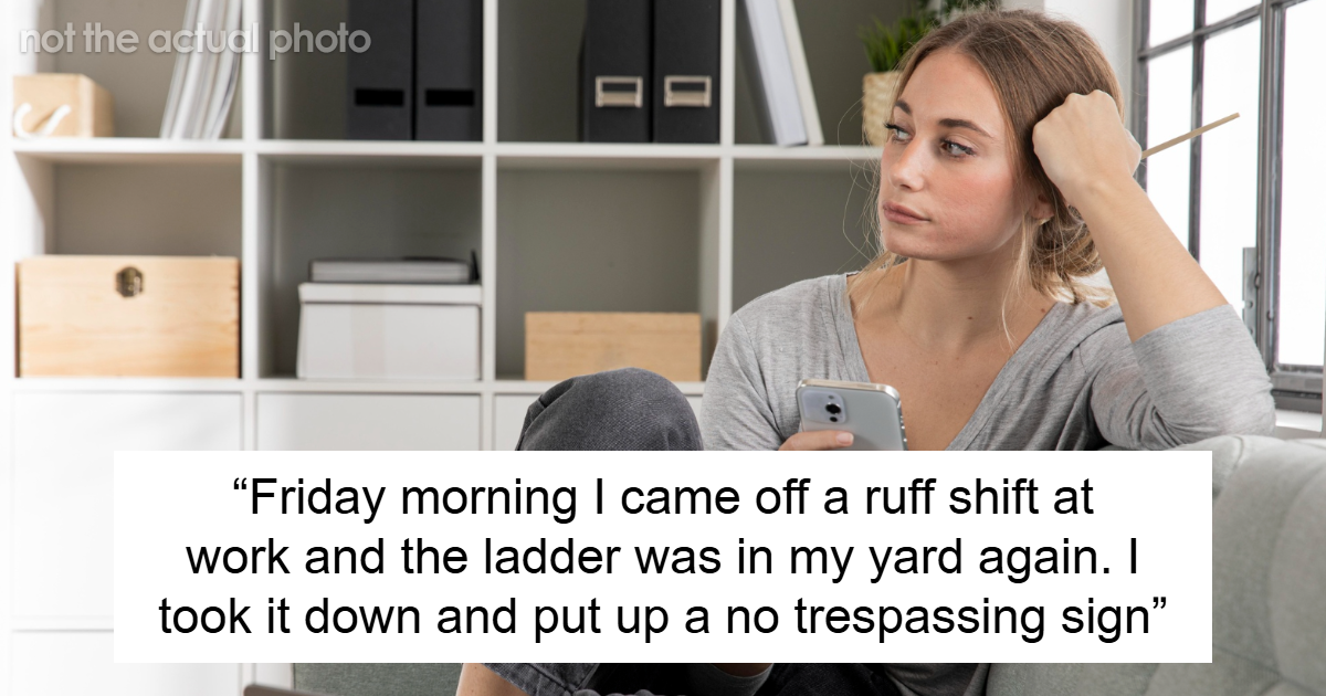 All Hell Breaks Loose After Woman Removes Neighbor’s Ladder From Her Yard