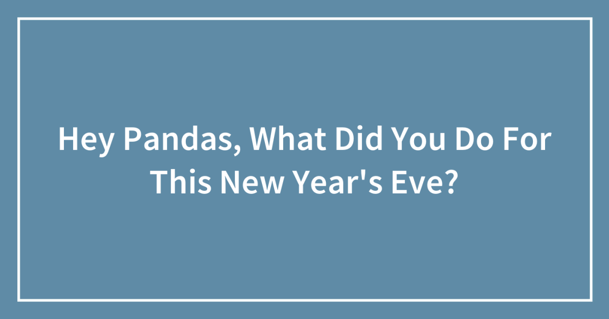 Hey Pandas, What Did You Do For This New Year’s Eve?